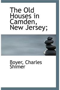 The Old Houses in Camden, New Jersey;