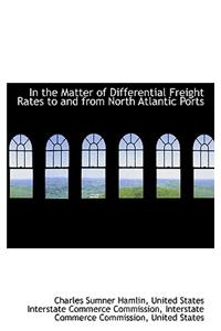 In the Matter of Differential Freight Rates to and from North Atlantic Ports