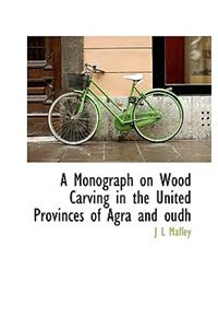 A Monograph on Wood Carving in the United Provinces of Agra and Oudh