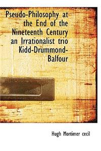 Pseudo-Philosophy at the End of the Nineteenth Century an Irrationalist Trio Kidd-Drummond-Balfour
