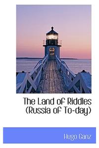 The Land of Riddles (Russia of To-Day)
