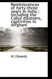 Reminiscences of Forty-Three Years in India: Including the Cabul Disasters, Captivities in Affghani