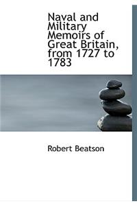Naval and Military Memoirs of Great Britain, from 1727 to 1783