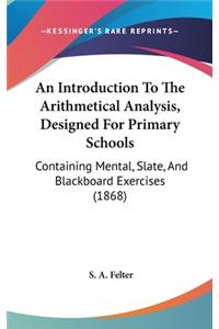 An Introduction to the Arithmetical Analysis, Designed for Primary Schools: Containing Mental, Slate, and Blackboard Exercises (1868)