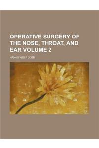 Operative Surgery of the Nose, Throat, and Ear Volume 2