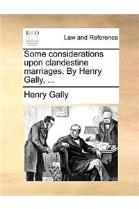 Some Considerations Upon Clandestine Marriages. by Henry Gally, ...