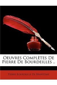 Oeuvres Complètes De Pierre De Bourdeilles ..
