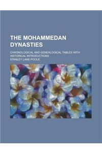 The Mohammedan Dynasties; Chronological and Genealogical Tables with Historical Introductions