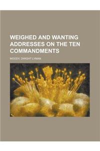 Weighed and Wanting Addresses on the Ten Commandments