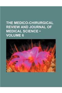 The Medico-Chirurgical Review and Journal of Medical Science (Volume 6)