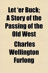 Let 'er Buck; A Story of the Passing of the Old West