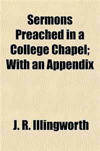 Sermons Preached in a College Chapel; With an Appendix