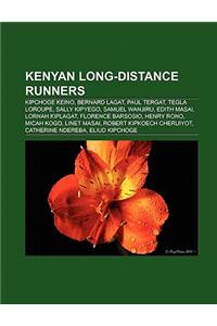 Kenyan Long-Distance Runners: Kipchoge Keino, Bernard Lagat, Paul Tergat, Samuel Wanjiru, Tegla Loroupe, Vivian Cheruiyot, Wilson Chebet