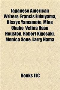 Japanese American Writers: Francis Fukuyama, Hisaye Yamamoto, Mine Okubo, Velina Hasu Houston, Robert Kiyosaki, Monica Sone, Larry Hama
