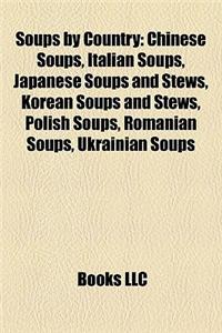 Soups by Country: Chinese Soups, Italian Soups, Japanese Soups and Stews, Korean Soups and Stews, Polish Soups, Romanian Soups, Ukrainia