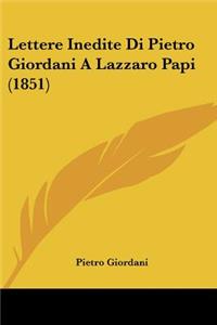 Lettere Inedite Di Pietro Giordani A Lazzaro Papi (1851)