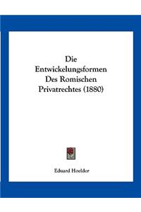 Die Entwickelungsformen Des Romischen Privatrechtes (1880)
