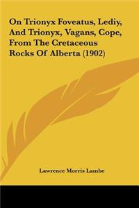 On Trionyx Foveatus, Lediy, and Trionyx, Vagans, Cope, from the Cretaceous Rocks of Alberta (1902)