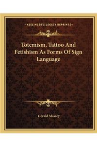 Totemism, Tattoo and Fetishism as Forms of Sign Language