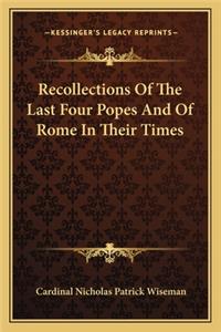 Recollections Of The Last Four Popes And Of Rome In Their Times