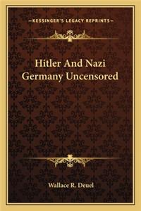 Hitler and Nazi Germany Uncensored