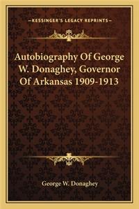 Autobiography Of George W. Donaghey, Governor Of Arkansas 1909-1913