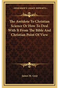 The Antidote to Christian Science or How to Deal with It from the Bible and Christian Point of View