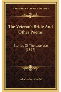 The Veteran's Bride and Other Poems: Stories of the Late War (1897)