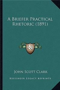 A Briefer Practical Rhetoric (1891)