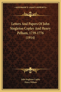 Letters And Papers Of John Singleton Copley And Henry Pelham, 1739-1776 (1914)