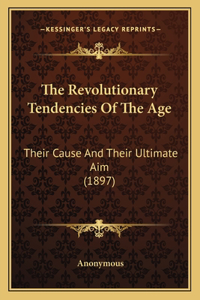 Revolutionary Tendencies of the Age: Their Cause and Their Ultimate Aim (1897)