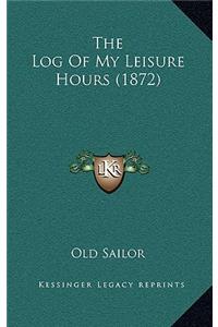 The Log of My Leisure Hours (1872)
