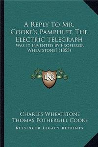 Reply To Mr. Cooke's Pamphlet, The Electric Telegraph
