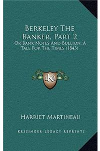 Berkeley The Banker, Part 2