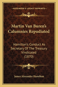 Martin Van Buren's Calumnies Repudiated