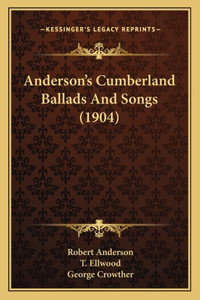 Anderson's Cumberland Ballads And Songs (1904)