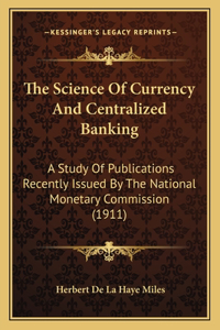 The Science Of Currency And Centralized Banking