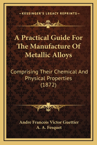 A Practical Guide For The Manufacture Of Metallic Alloys