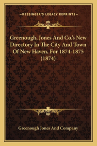 Greenough, Jones And Co.'s New Directory In The City And Town Of New Haven, For 1874-1875 (1874)