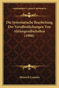 Systematische Bearbeitung Der Veroffentlichungen Von Aktiengesellschaften (1908)