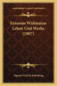 Erasmus Widmanns Leben Und Werke (1907)