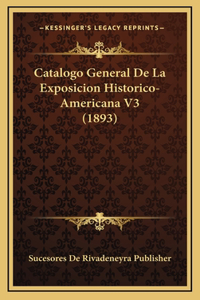 Catalogo General de La Exposicion Historico-Americana V3 (1893)