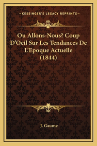 Ou Allons-Nous? Coup D'Oeil Sur Les Tendances De L'Epoque Actuelle (1844)