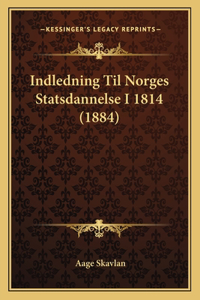 Indledning Til Norges Statsdannelse I 1814 (1884)