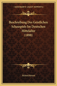 Beschreibung Des Geistlichen Schauspiels Im Deutschen Mittelalter (1898)