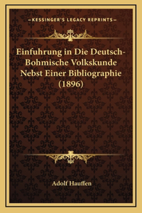 Einfuhrung in Die Deutsch-Bohmische Volkskunde Nebst Einer Bibliographie (1896)