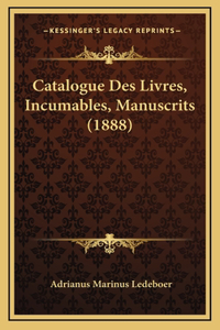 Catalogue Des Livres, Incumables, Manuscrits (1888)