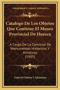 Catalogo De Los Objetos Que Contiene El Museo Provincial De Huesca