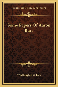 Some Papers Of Aaron Burr