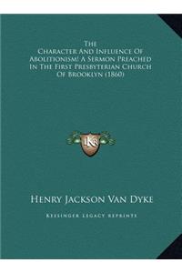 The Character And Influence Of Abolitionism! A Sermon Preached In The First Presbyterian Church Of Brooklyn (1860)